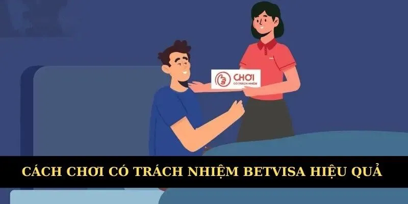 Cách chơi có trách nhiệm Betvisa hiệu quả