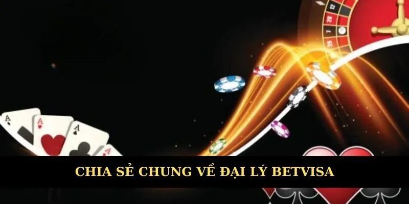 Chia sẻ chung về đại lý Betvisa