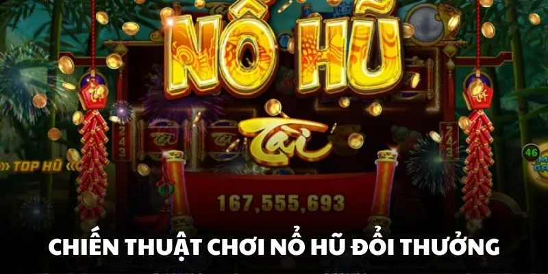 Những chiến thuật tất thắng khi chơi game nổ hũ