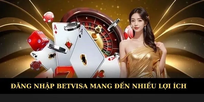 Đăng nhập Betvisa để tận hưởng dịch vụ chuyên nghiệp 