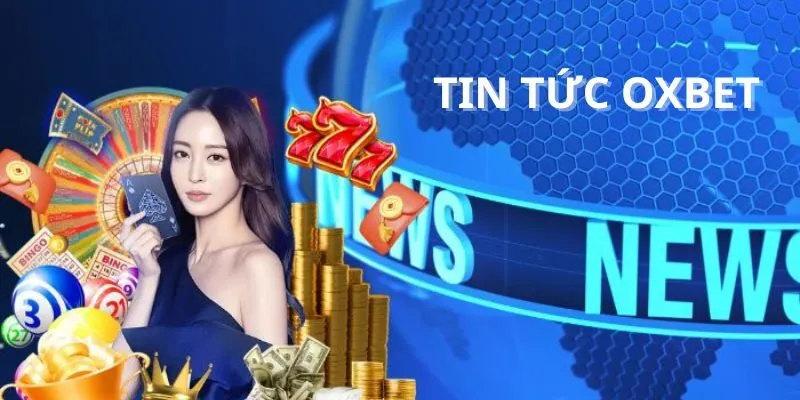 Giới thiệu về trang tin tức Oxbet