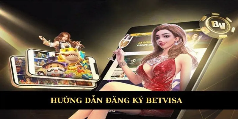Hướng dẫn đăng ký Betvisa dễ hiểu trong 3 bước