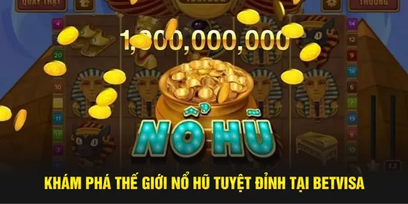 Giới thiệu sảnh game nổ hũ Betvisa hiệu ứng bắt mắt