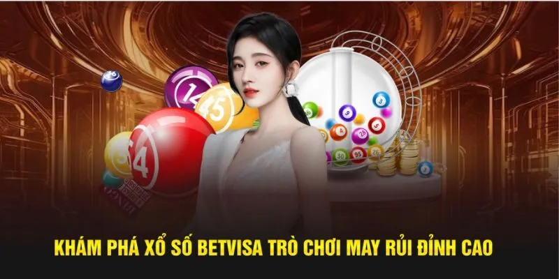 Khám phá xổ số Betvisa trò chơi may rủi đỉnh cao