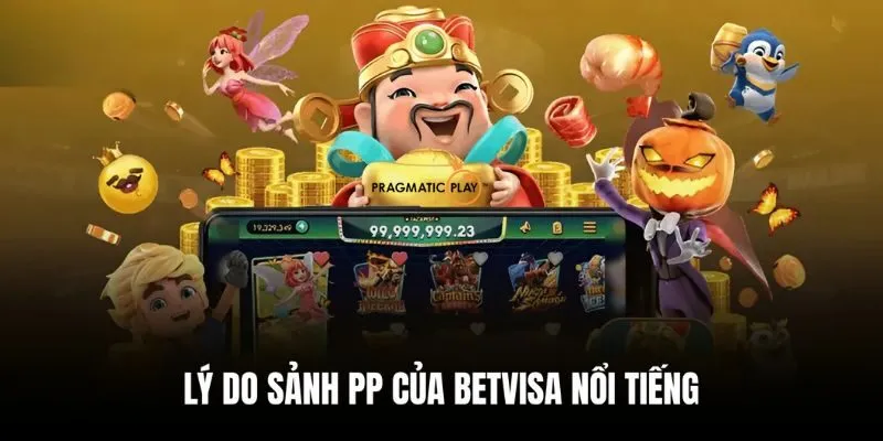 Bật mí nguyên nhân PP Slot tại Betvisa được yêu thích