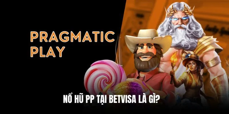 Tổng quan đôi nét về nổ hũ PP tại Betvisa
