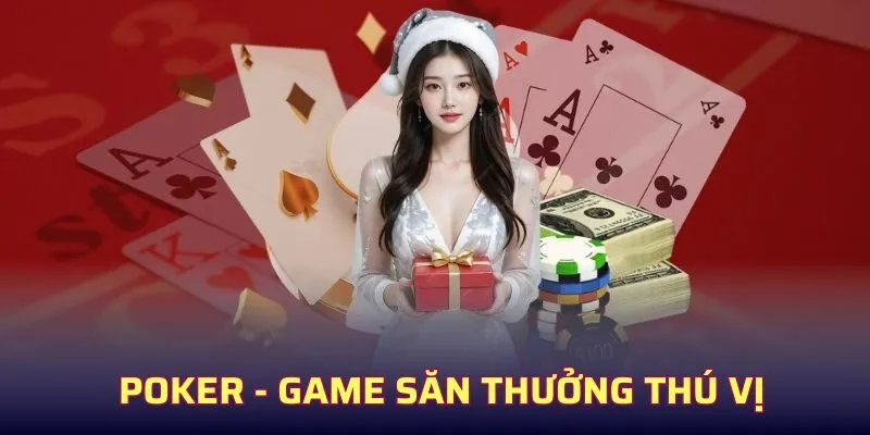 Poker trò chơi casino hấp dẫn cùng khoản thưởng lớn