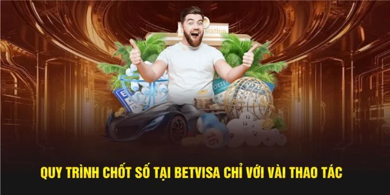 Hướng dẫn thao tác chốt lô tại sảnh cược Betvisa