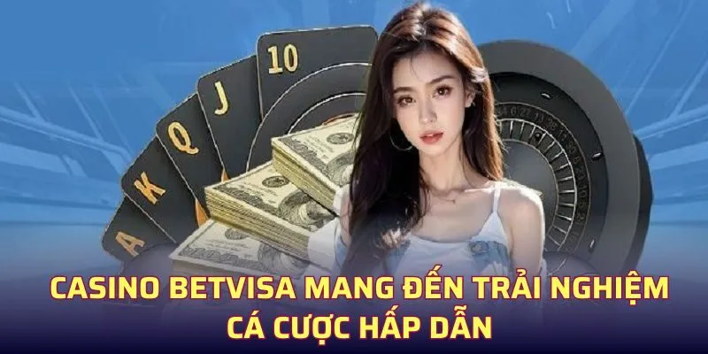 Casino Betvisa - Chuyên mục game với nhiều ưu điểm nổi bật