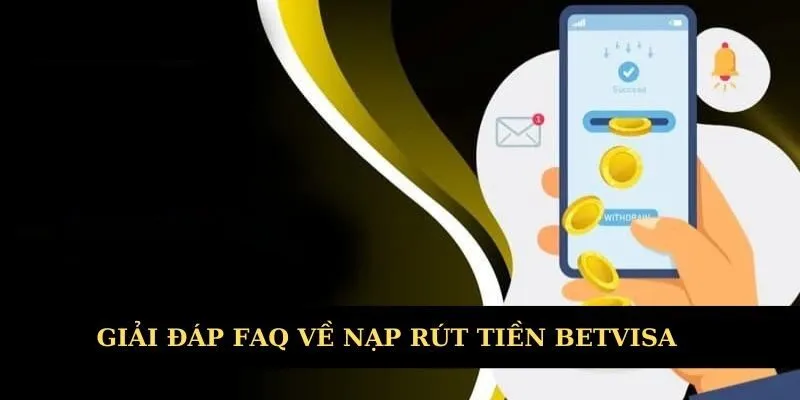Thắc mắc và giải đáp về nạp rút tiền Betvisa