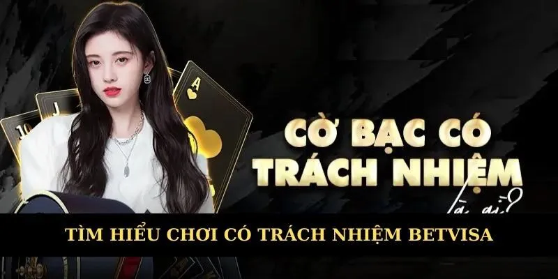 Tìm hiểu chung về chơi có trách nhiệm Betvisa