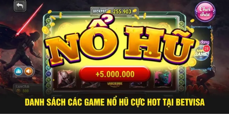 Danh sách các game nổ hũ cực hot tại Betvisa