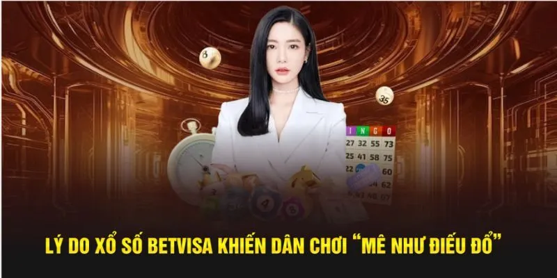 Lý do xổ số Betvisa khiến dân chơi “mê như điếu đổ”
